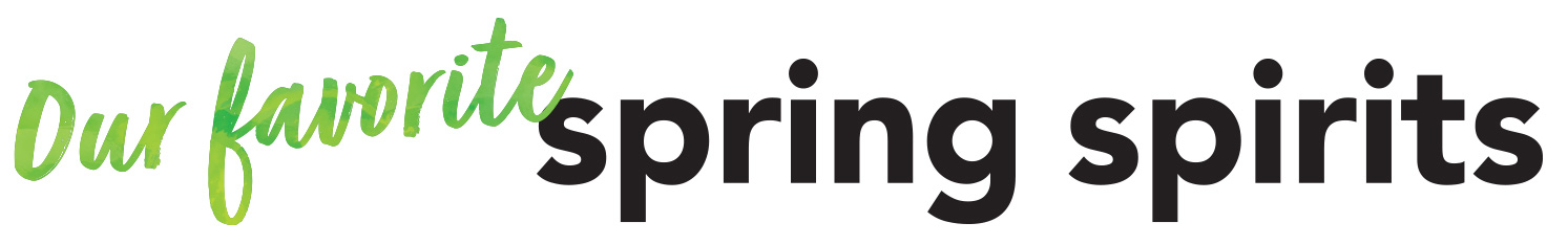 SPR25_seasonal_SPIRITSHeadline_mobile our favorite spring spirits
