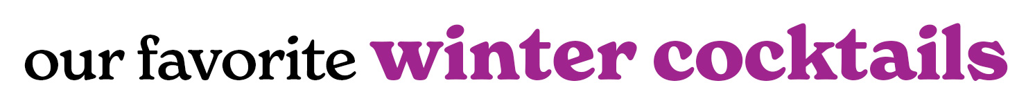 our favorite winter cocktails