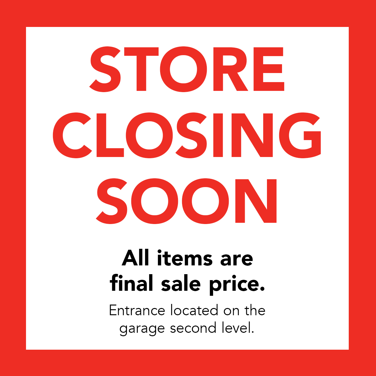 8210095_closingSoon-Mobile-1 Store Closing Soon! All items are final sale price. Entrance located on the garage second level.